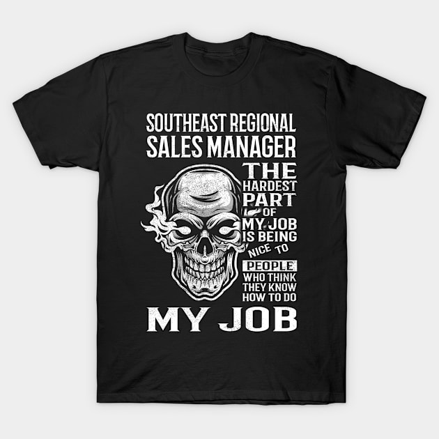 Southeast Regional Sales Manager T Shirt - The Hardest Part Gift Item Tee T-Shirt by candicekeely6155